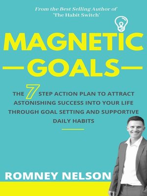 cover image of Magnetic Goals--The 7-Step Action Plan to Attract Astonishing Success Into Your Life Through Goal Setting and Supportive Daily Habits